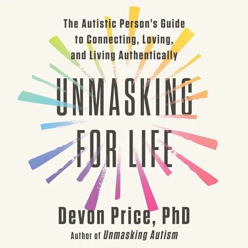 Unmasking for Life By Devon Price PhD